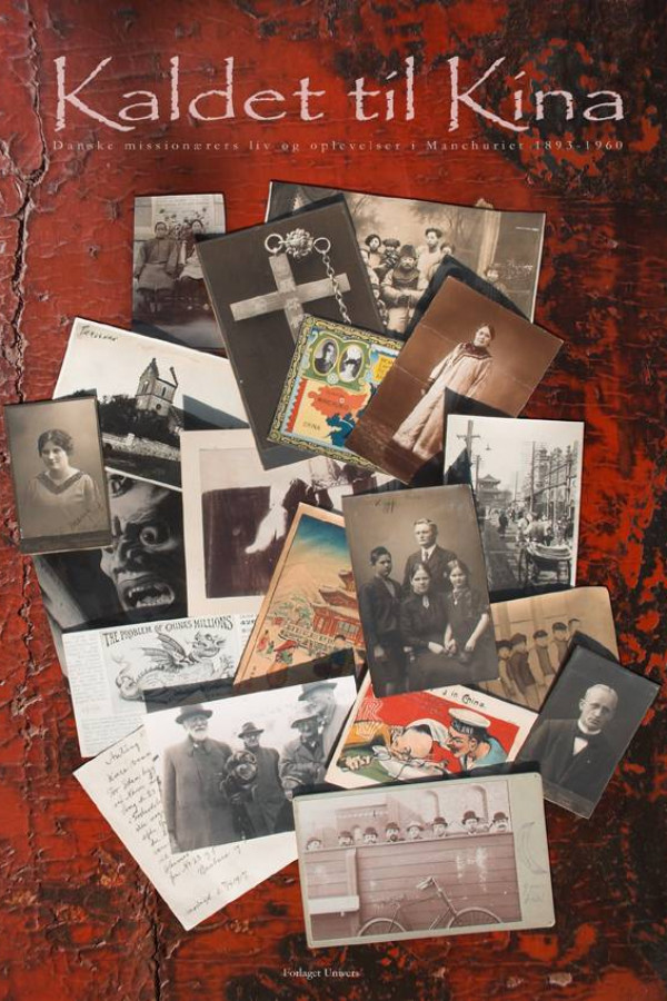 Kaldet til Kina - danske missionærers liv og oplevelser i Manchuriet 1893-1960 Kaldet til Kina - danske missionærers liv og oplevelser i Manchuriet 1893-1960