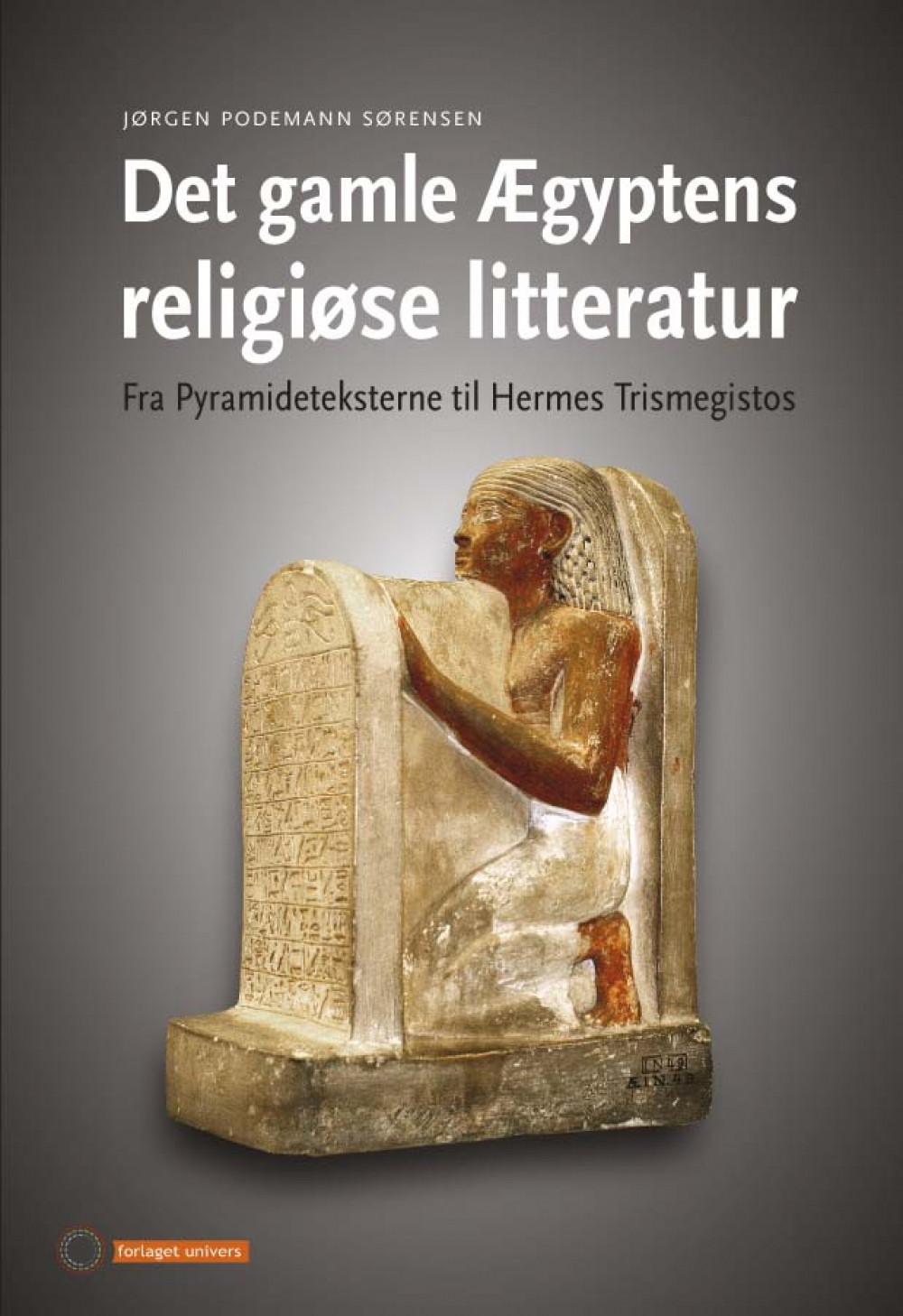 Det gamle Ægyptens religiøse litteratur. Fra Pyramideteksterne til Hermes Trismegistos<br>Læs mere her